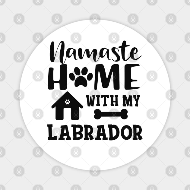 Labrador Dog - Namaste home with my labrador Magnet by KC Happy Shop